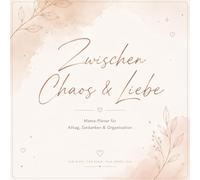 Zwischen Chaos und Liebe: Mama - Planer für Alltag, Gedanken & Organisation