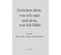 Zwischen dem, was ich sage und dem, was ich fühle: Über Nähe, Angst und Ehrlichkeit