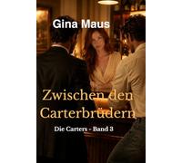 Zwischen den Carterbrüdern: Die Carters - Band 3 (Das Herz des Milliardärs - Die Carters - Band 1)