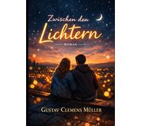 Zwischen den Lichtern: Roman für Leserinnen und Leser zwischen Jugend und Erwachsenwerden