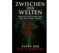 Zwischen den Welten: Das Gift der Liebe und der Weg eines Vaters