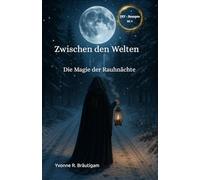 Zwischen den Welten: Die Magie der Rauhnächte (Jahreskreisfeste ( Wheel of the Year ))
