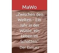 „Zwischen den Welten - Ein Jahr in der Wüste, ein Leben im Schatten“: Der Einsatz