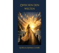Zwischen den Welten: Eine wahre Geschichte über Liebe, Verlust, Erwachen und die Begegnung, die alles veränderte
