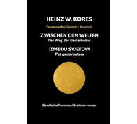 Zwischen den Welten / Između svjetova: Der Weg der Gastarbeiter - Deutsch/Kroatisch | Bilingual Edition: Zweisprachiger Roman über Identität, ... about identity and life between two worlds