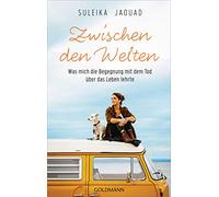 Zwischen den Welten: Was mich die Begegnung mit dem Tod über das Leben lehrte