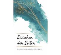 Zwischen den Zeilen: Das Schreibbuch für zwei: Ausfüllbuch mit Fragen, Aufgaben und Briefseiten - für Paare, Freunde und Herzensmenschen (Zwischen den ... - Schreibbücher für besondere Verbindungen)