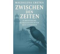 Zwischen den Zeiten: 15 mystische Kurzgeschichten aus Cuxhaven: 1