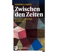 Zwischen den Zeiten: Religion und Ethik im Diskurs