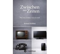 Zwischen den Zeiten: Wie wir wurden, wie wir sind