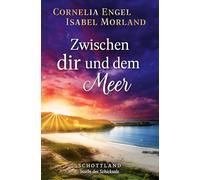 Zwischen dir und dem Meer: Schottland - Inseln des Schicksals