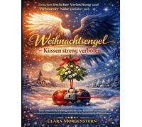 Zwischen festlicher Verheißung und verbotener Nähe entfaltet sich Weihnachtsengel - Küssen streng verboten von Hannah Kaiser: Eine winterliche ... die unwiderstehliche Spannung des Unerlaubt