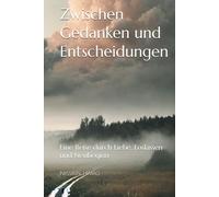 Zwischen Gedanken und Entscheidungen: Eine Reise durch Liebe, Loslassen und Neubeginn
