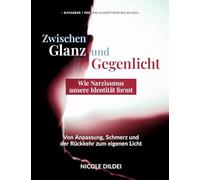 Zwischen Glanz und Gegenlicht - Wie Narzissmus unsere Identität formt: Von Anpassung, Schmerz und der Rückkehr zum eigenen Licht