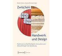 Zwischen Handwerk und Design: Positionen zu Nachhaltigkeit, Innovation und Zukunftsfragen der Gestaltung: 70