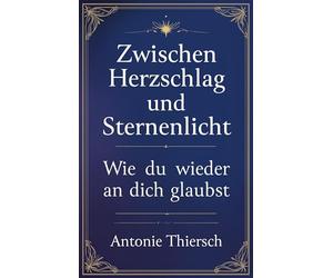 Zwischen Herzschlag und Sternenlicht: Wie du wieder an dich glaubst