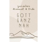 Zwischen Himmel & Erde - Gott ganz nah: Christliches Notizbuch für Gebete, Gedanken und stille Momente - Ein liebevolles Geschenk voller Glaube, Hoffnung und Zuversicht