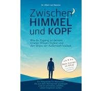 Zwischen Himmel und Kopf - Wie du Zugang zu deinem inneren Wissen findest und den Stress der Außenwelt loslässt.: Ein Wegweiser für Menschen, die aus ... sinnvolles, erfülltes Leben beginnen wollen.