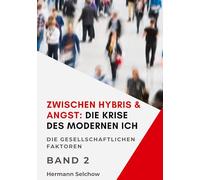 Zwischen Hybris & Angst: Die Krise des modernen Ich Band II: Die gesellschaftlichen Faktoren: 1