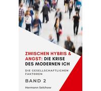 Zwischen Hybris & Angst: Die Krise des modernen Ich Band II: Die gesellschaftlichen Faktoren: 2
