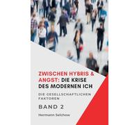 Zwischen Hybris & Angst: Die Krise des modernen Ich Band II Die gesellschaftlichen Faktoren: 2 (Zwischen Hybris & Angst1)