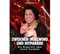 Zwischen Inselwind und Hitparade: Die Biografie über Costa Cordalis. Hochwertige Hardcoverausgabe