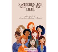 Zwischen Job, Kindern und Liebe: Alles im Griff, ohne dich selbst zu verlieren