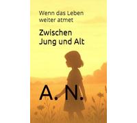 Zwischen Jung und Alt: Wenn das Leben weiter atmet (Zwischen Pflege und Verlangen Buchreihe)