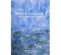 Zwischen Kontinenten: Erinnerungen an ein Leben auf der Suche