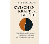 Zwischen Kraft und Gefühl: Wie Männer und Frauen im 21. Jahrhundert sich selbst und einander wiederfinden.