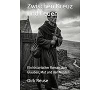 Zwischen Kreuz und Feuer: Ein historischer Roman über Glauben, Mut und den Norden
