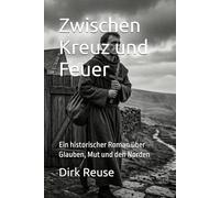Zwischen Kreuz und Feuer: Ein historischer Roman über Glauben, Mut und den Norden