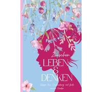 Zwischen Leben&Denken - Stoppe dein Overthinking und finde inneren Frieden: Ein Begleiter für alle, die lernen wollen, mehr zu leben - und weniger zu grübeln.