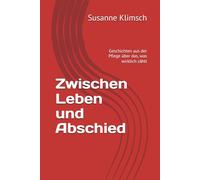 Zwischen Leben und Abschied: Echte Geschichten aus der Pflege über das, was wirklich zählt