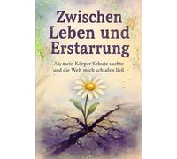 Zwischen Leben und Erstarrung: Als mein Körper Schutz suchte und die Welt mich schlafen ließ