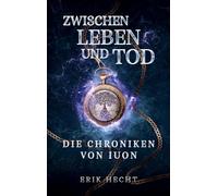Zwischen Leben und Tod: Die Chroniken von Iuon