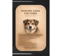 Zwischen Leine und Leben - Hundethemen Band 3: Hundebegegnungen, Körpersprache, Mythen und Training - Wissen für ein entspanntes Leben mit Hund