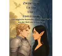 Zwischen Licht und Finsternis: Das magische Ausmalbuch für Erwachsene - aus der Welt der Schützlinge