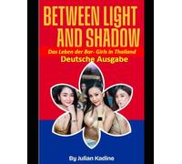 Zwischen Licht und Schatten: Das Leben der Bar- Girls in Thailand: 2 (Bar-Girls aus Südostasien: Deutsche Ausgaben)
