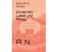 Zwischen Liebe und Alltag: Zukunft im Herzen (Zwischen Pflege und Verlangen Buchreihe)