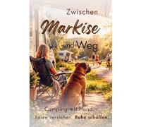 Zwischen Markise und Weg: Camping mit Hund - Reize verstehen. Ruhe schaffen