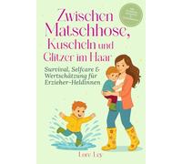 Zwischen Matschhose, Kuscheln und Glitzer im Haar: Survival, Selfcare & Wertschätzung für Erzieher-Heldinnen