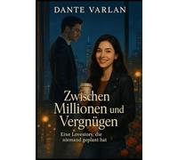 Zwischen Millionen und Vergnügen: Eine Lovestory, die niemand geplant hat
