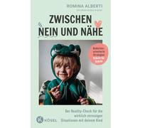 Zwischen Nein und Nähe: Der Reality-Check für die wirklich stressigen Situationen mit deinem Kind - Bedürfnisorientierte Strategien - Schritt für Schritt