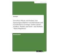 Zwischen Pflicht und Freiheit. Das Spannungsverhältnis von Individuum und Gesellschaft in Lessings "Emilia Galotti", Schillers "Kabale und Liebe" und Hebbels "Maria Magdalena"