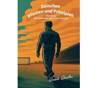 Zwischen Pfosten und Prinzipien: Über Ideale, Ehrlichkeit und das Spiel hinter dem Spiel