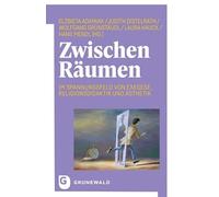 Zwischen Räumen: Im Spannungsfeld von Exegese, Religionsdidaktik und Ästhetik. Festschrift für Markus Schiefer Ferrari