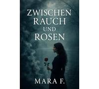 Zwischen Rauch und Rosen: Eine Liebe, die das Vergessen überlebt („Zwischen Wellen und Herzen“)