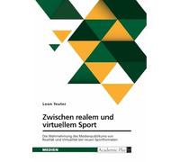 Zwischen realem und virtuellem Sport. Die Wahrnehmung des Medienpublikums von Realität und Virtualität bei neuen Sportformaten: Eine Untersuchung der Baller League