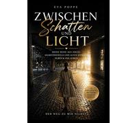 Zwischen Schatten und Licht: Meine Reise aus Angst, Selbstzweifeln und alten Wunden zurück ins Leben